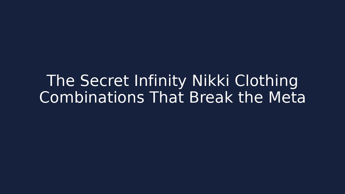 The Secret Infinity Nikki Clothing Combinations That Break the Meta