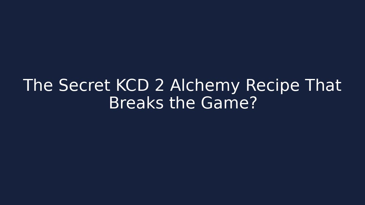 The Secret KCD 2 Alchemy Recipe That Breaks the Game?