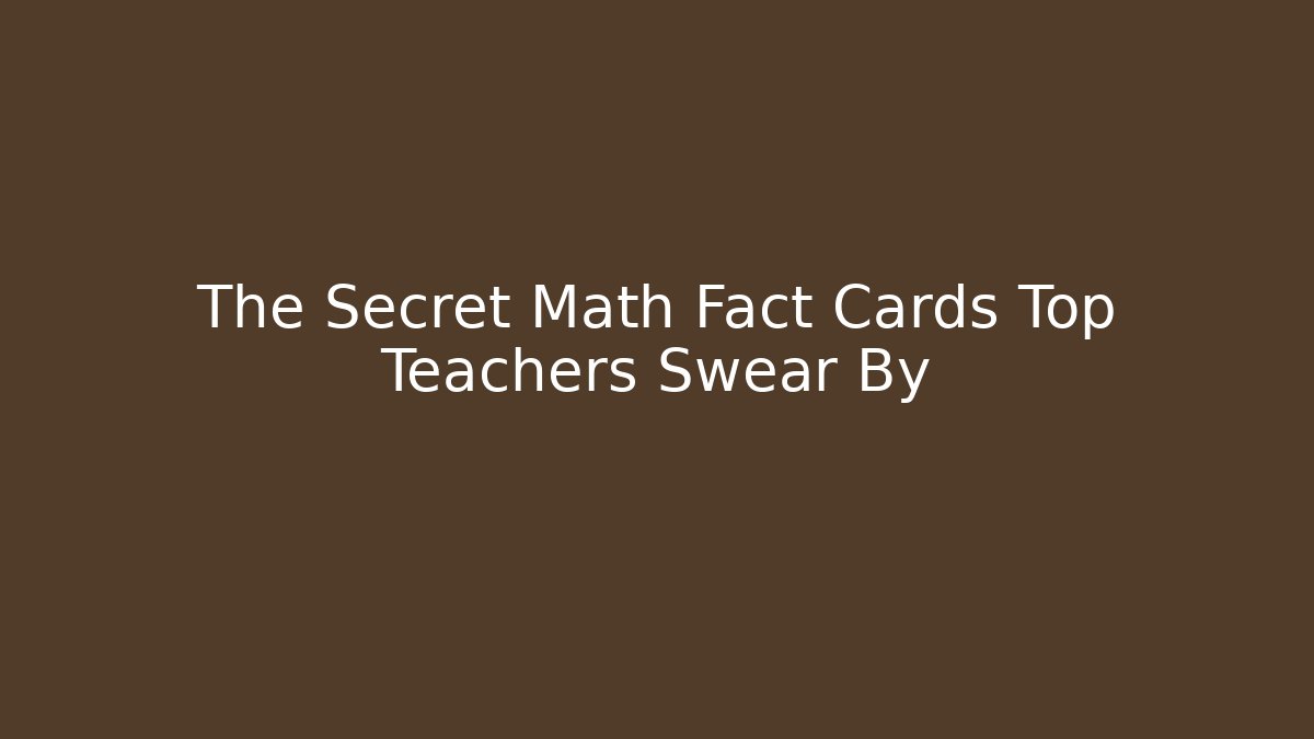 The Secret Math Fact Cards Top Teachers Swear By
