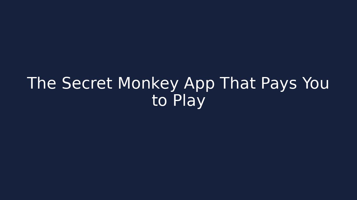 The Secret Monkey App That Pays You to Play