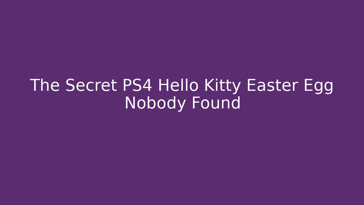 The Secret PS4 Hello Kitty Easter Egg Nobody Found - Buddy Program