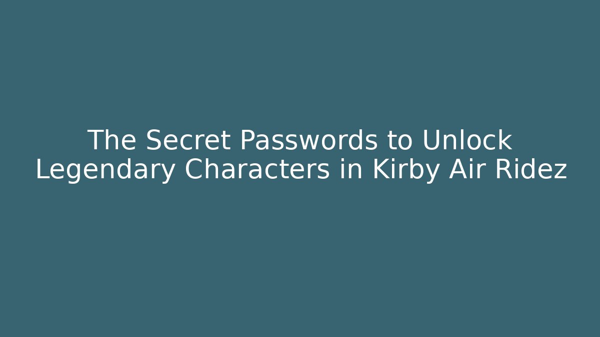 The Secret Passwords to Unlock Legendary Characters in Kirby Air Ridez