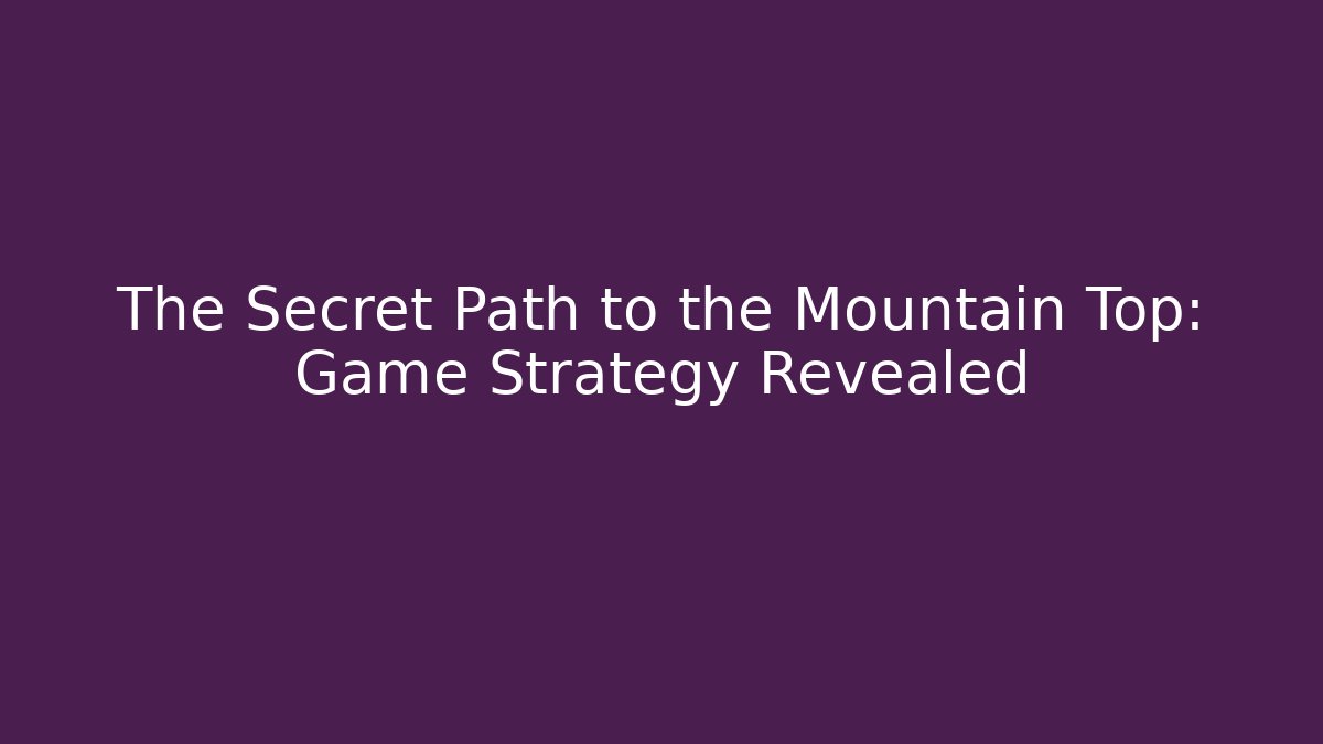 The Secret Path to the Mountain Top: Game Strategy Revealed