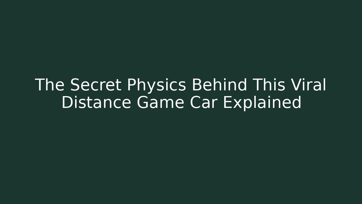 The Secret Physics Behind This Viral Distance Game Car Explained