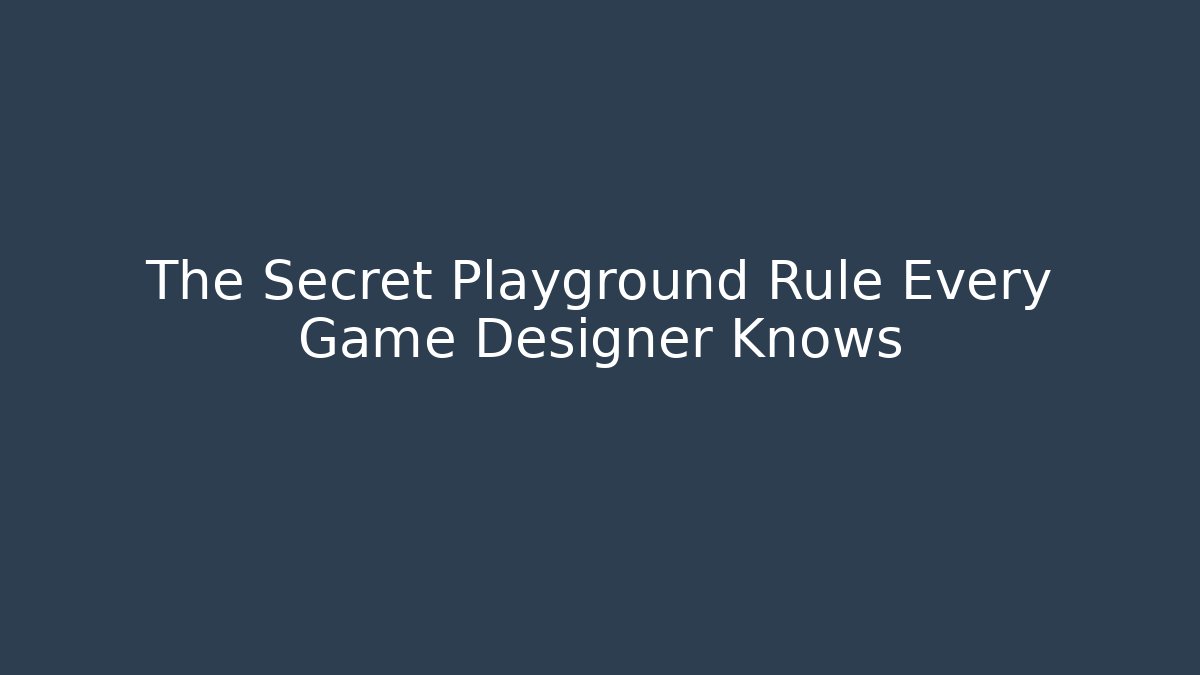 The Secret Playground Rule Every Game Designer Knows