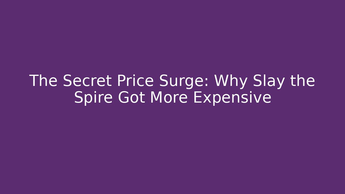 The Secret Price Surge: Why Slay the Spire Got More Expensive
