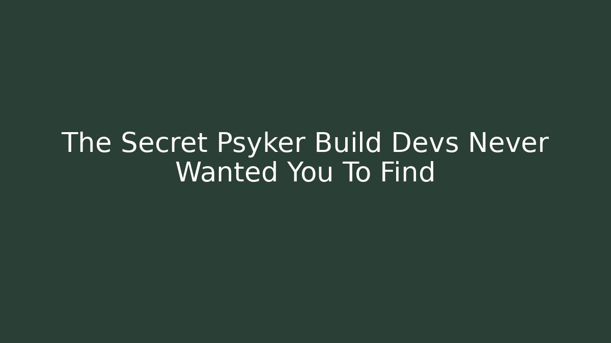 The Secret Psyker Build Devs Never Wanted You To Find