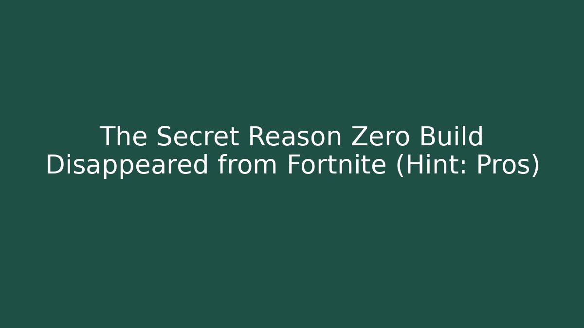 The Secret Reason Zero Build Disappeared from Fortnite (Hint: Pros)
