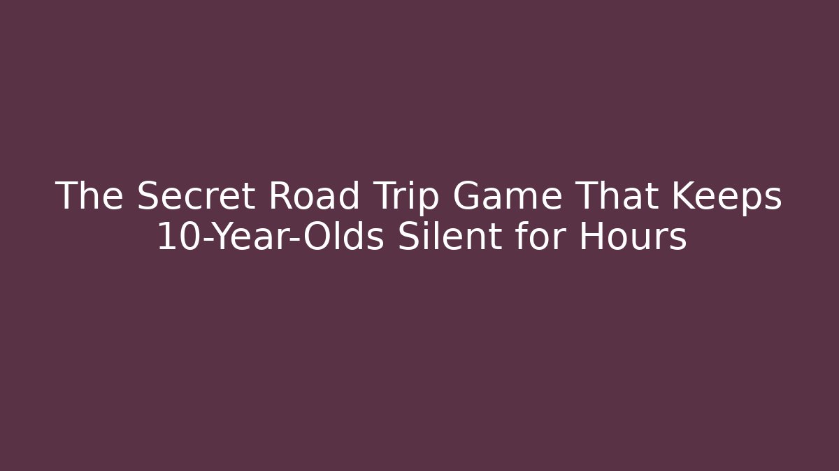The Secret Road Trip Game That Keeps 10-Year-Olds Silent for Hours - Buddy Program