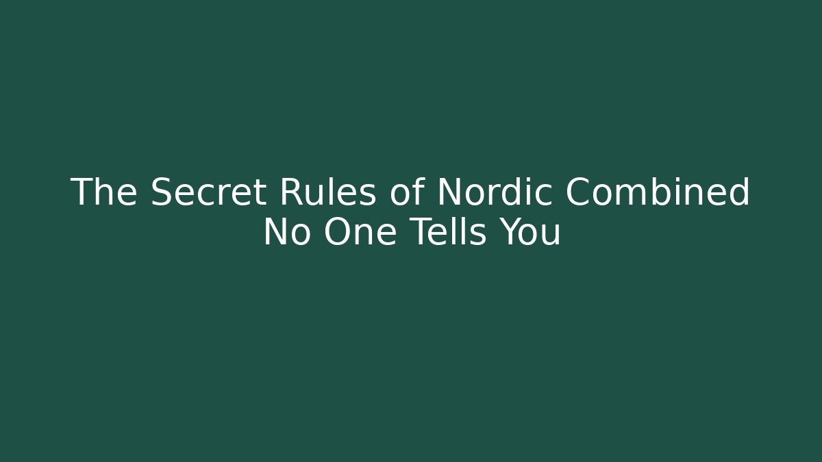 The Secret Rules of Nordic Combined No One Tells You