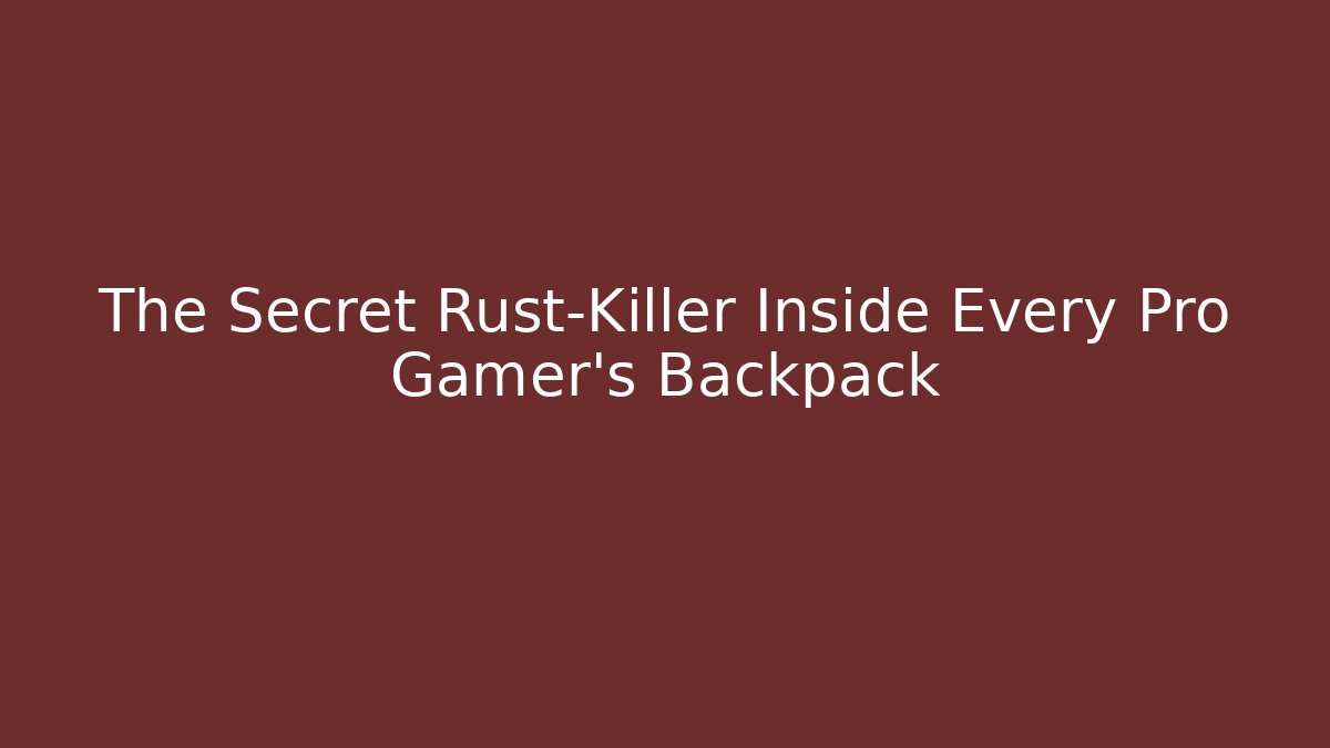 The Secret Rust-Killer Inside Every Pro Gamer’s Backpack - Buddy Program