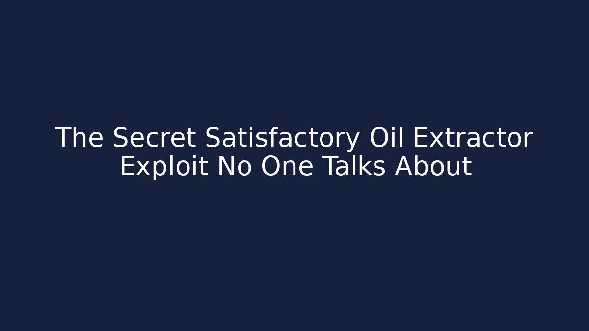 The Secret Satisfactory Oil Extractor Exploit No One Talks About - Buddy Program