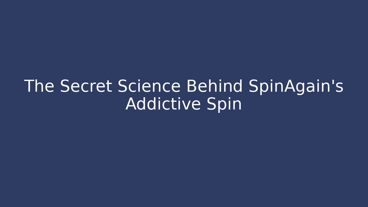 The Secret Science Behind SpinAgain's Addictive Spin