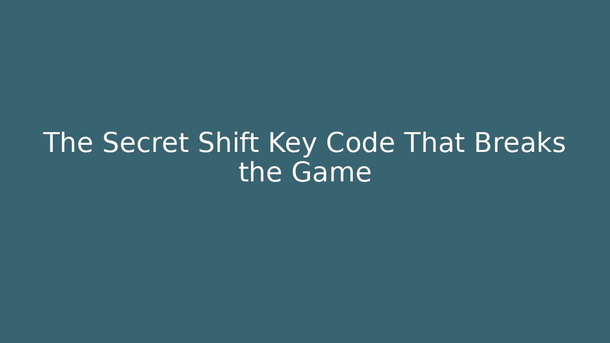 The Secret Shift Key Code That Breaks the Game