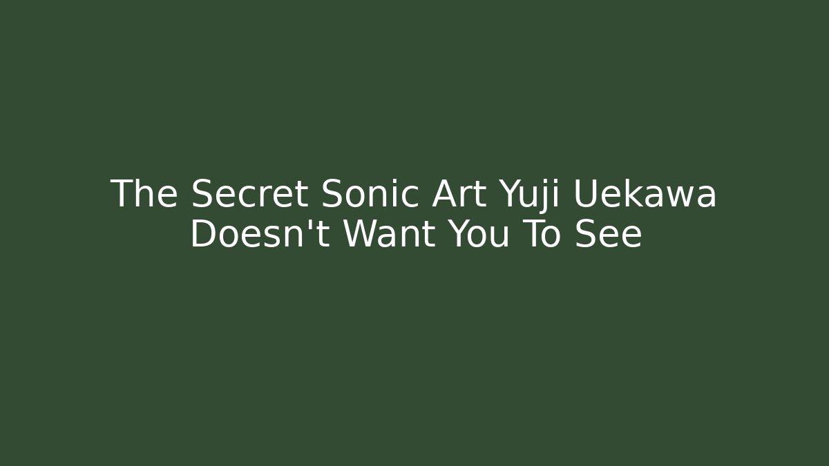 The Secret Sonic Art Yuji Uekawa Doesn't Want You To See