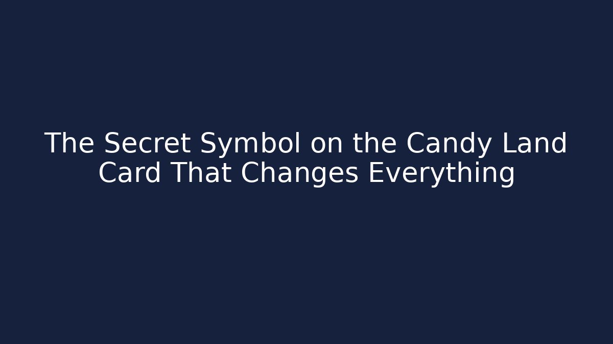 The Secret Symbol on the Candy Land Card That Changes Everything