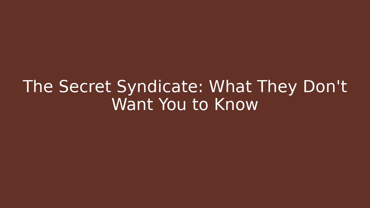 The Secret Syndicate: What They Don't Want You to Know