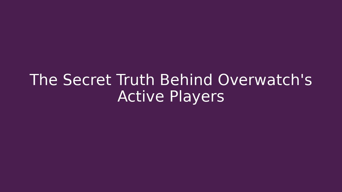 The Secret Truth Behind Overwatch's Active Players