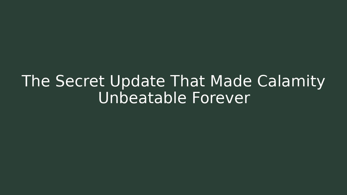 The Secret Update That Made Calamity Unbeatable Forever