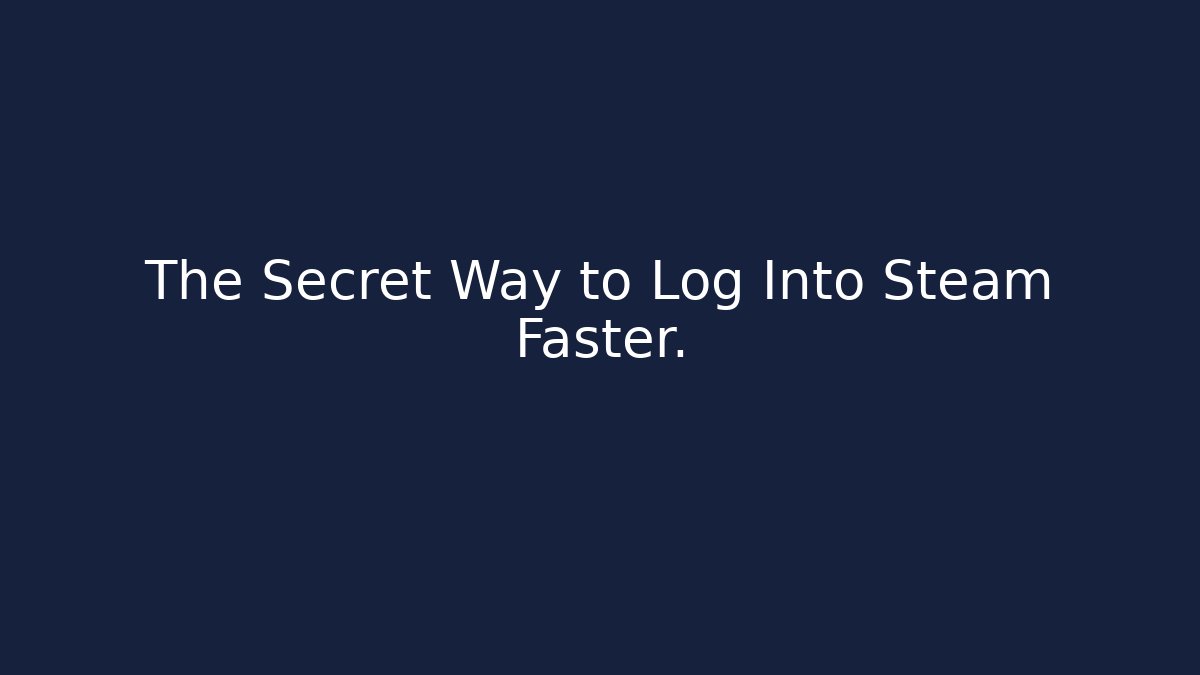 The Secret Way to Log Into Steam Faster.