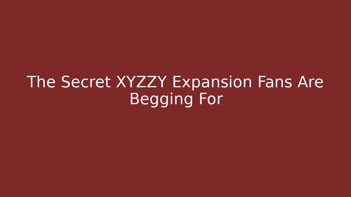 The Secret XYZZY Expansion Fans Are Begging For