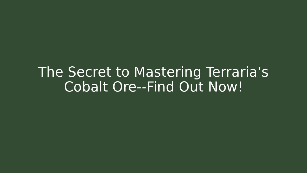 The Secret to Mastering Terraria’s Cobalt Ore—Find Out Now!