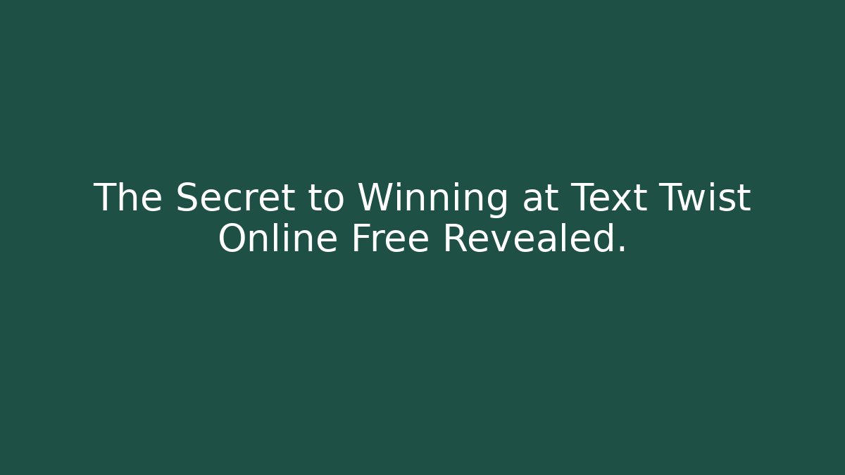 The Secret to Winning at Text Twist Online Free Revealed.