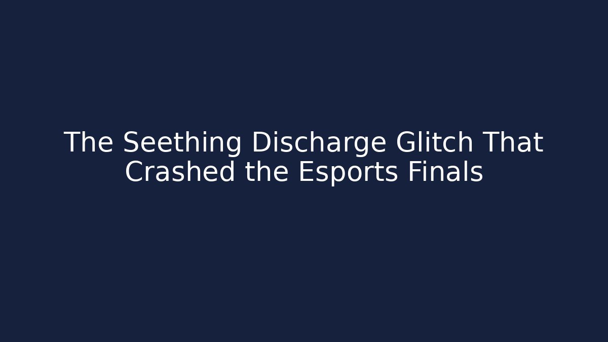 The Seething Discharge Glitch That Crashed the Esports Finals