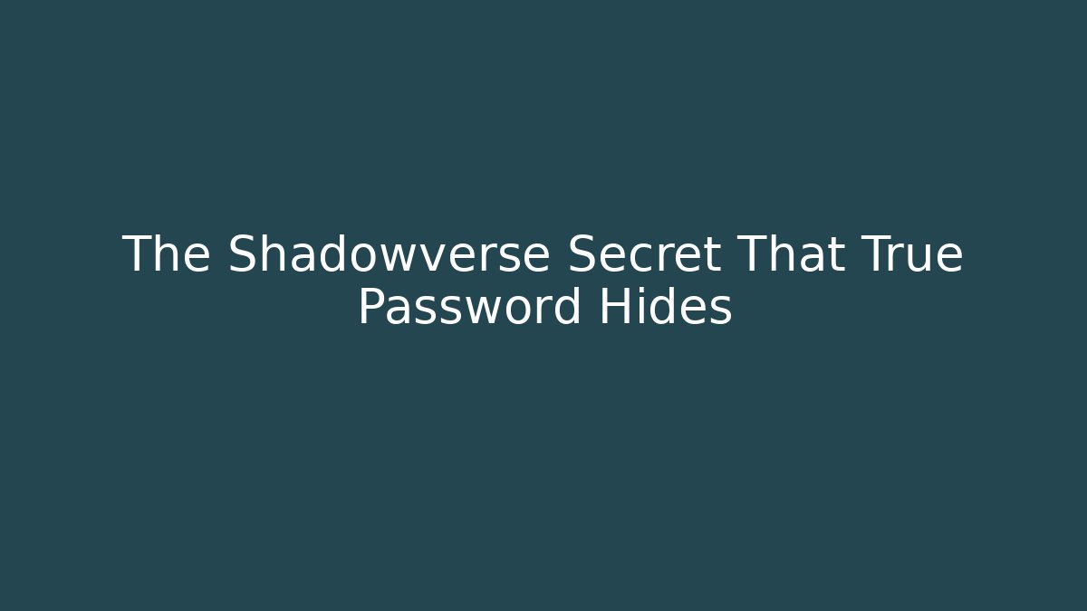 The Shadowverse Secret That True Password Hides