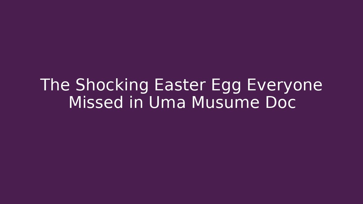 The Shocking Easter Egg Everyone Missed in Uma Musume Doc - Buddy Program