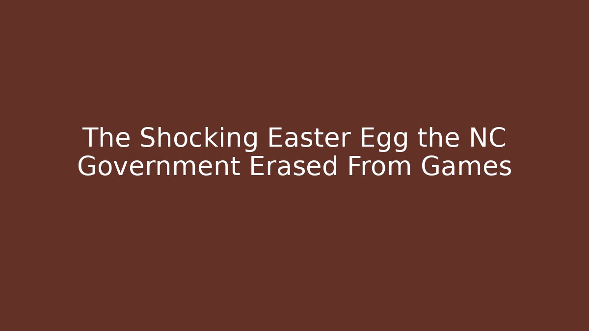 The Shocking Easter Egg the NC Government Erased From Games