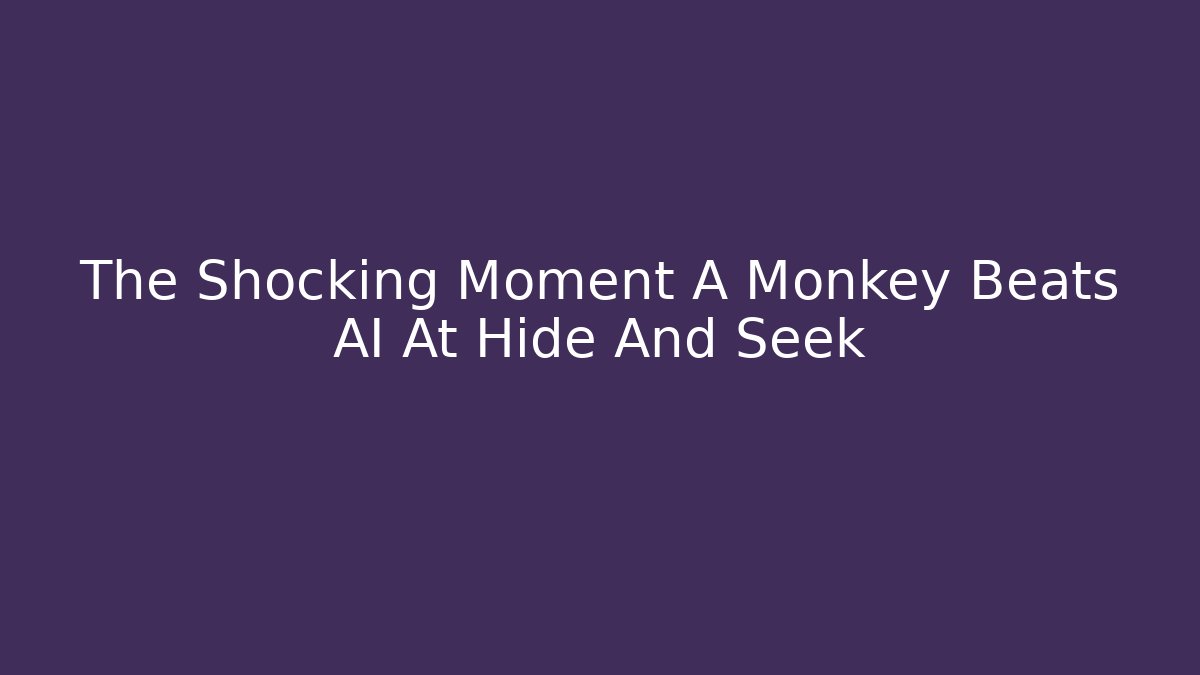 The Shocking Moment A Monkey Beats AI At Hide And Seek