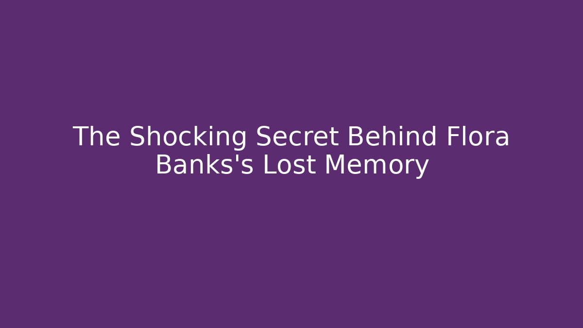 The Shocking Secret Behind Flora Banks's Lost Memory - Buddy Program