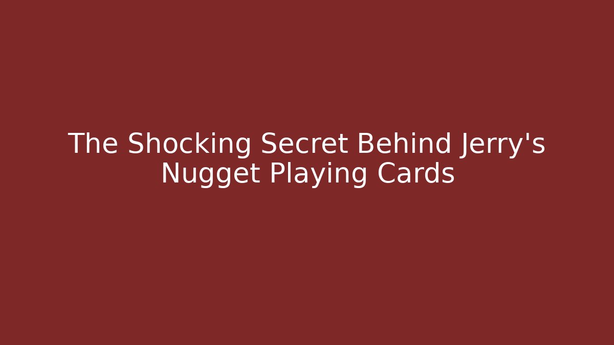 The Shocking Secret Behind Jerry's Nugget Playing Cards