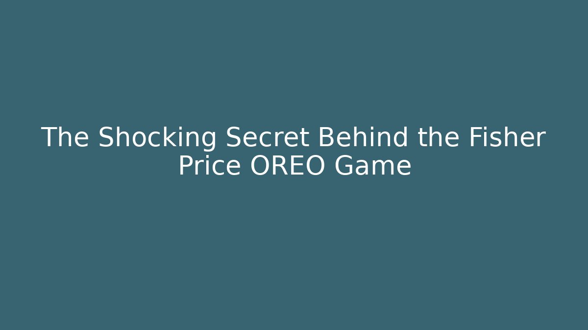 The Shocking Secret Behind the Fisher Price OREO Game