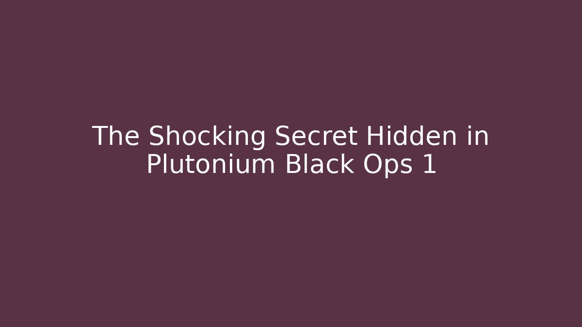 The Shocking Secret Hidden in Plutonium Black Ops 1