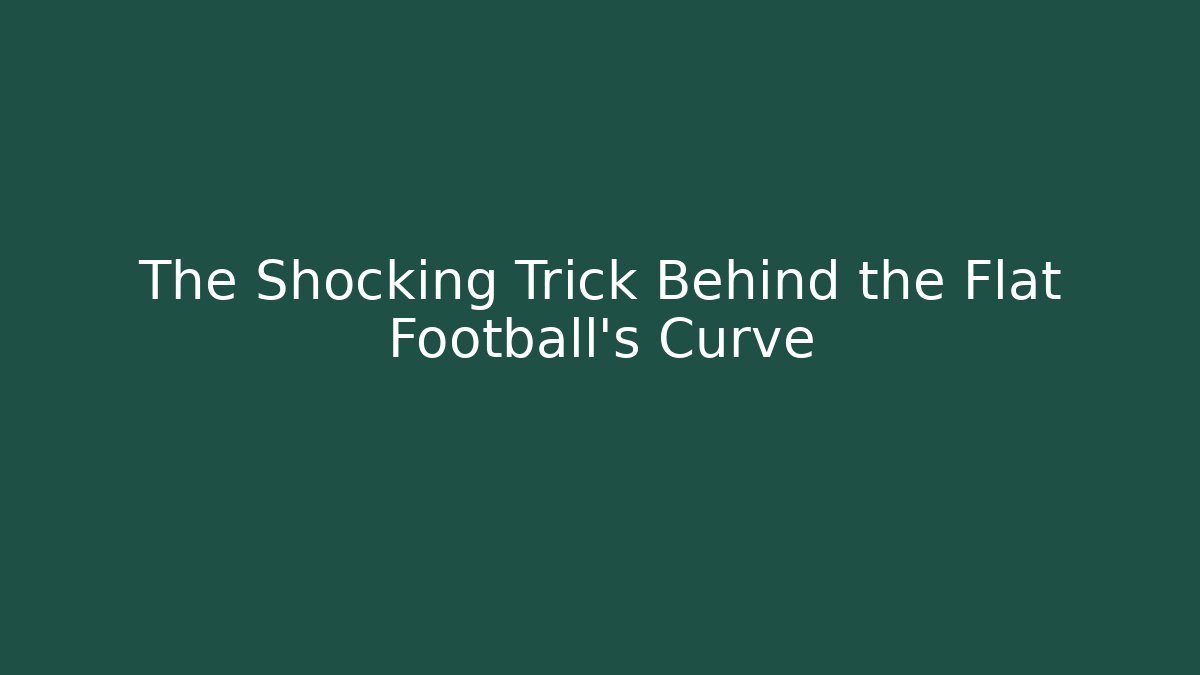 The Shocking Trick Behind the Flat Football’s Curve