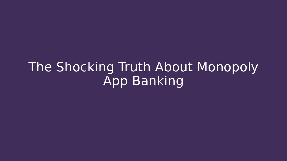 The Shocking Truth About Monopoly App Banking