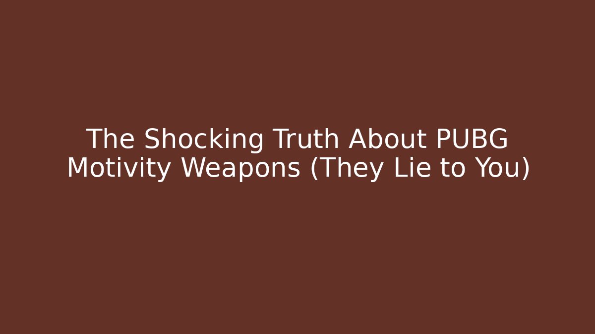 The Shocking Truth About PUBG Motivity Weapons (They Lie to You)