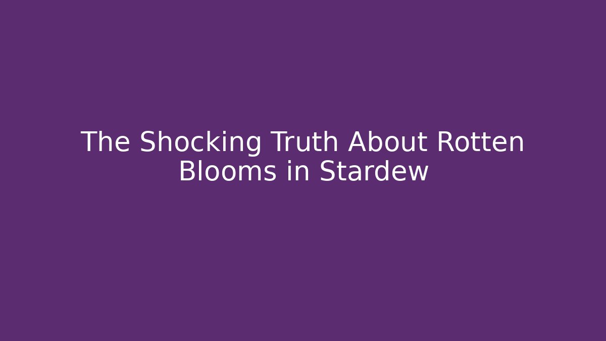 The Shocking Truth About Rotten Blooms in Stardew - Buddy Program