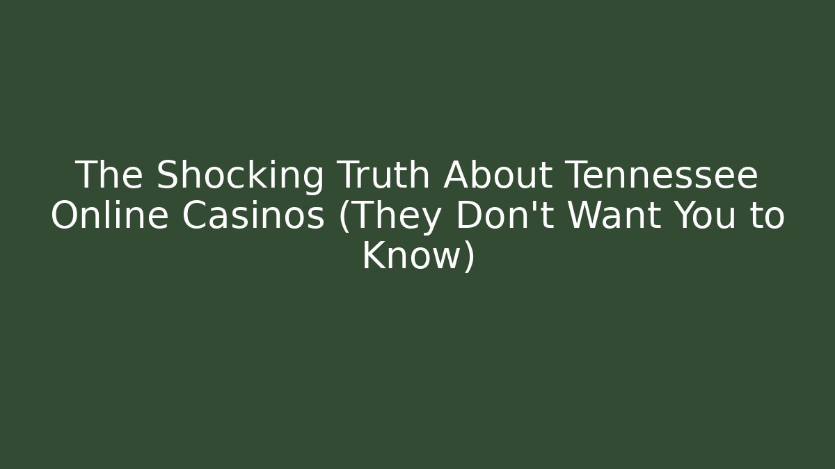 The Shocking Truth About Tennessee Online Casinos (They Don't Want You to Know)
