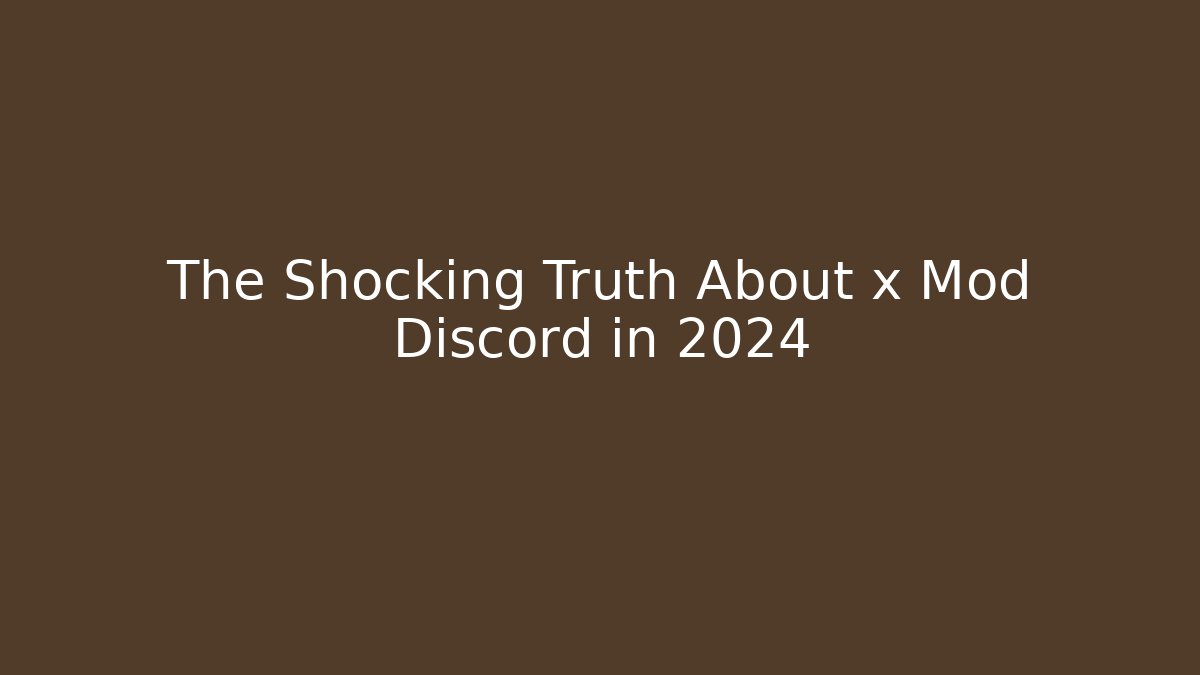The Shocking Truth About x Mod Discord in 2024