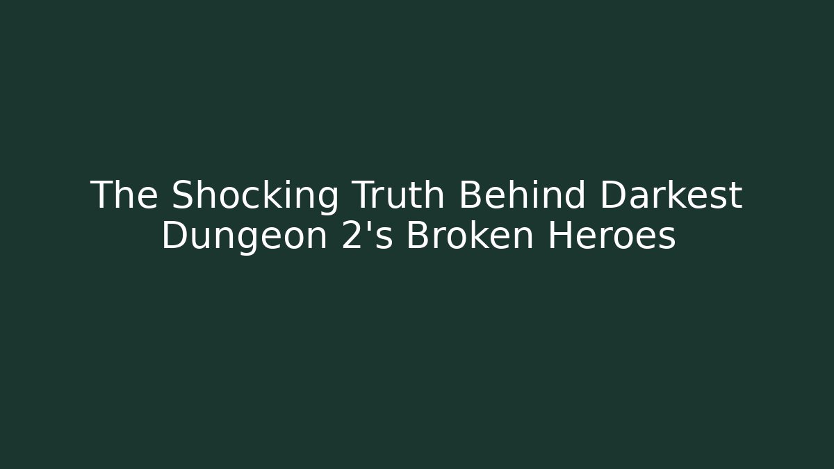 The Shocking Truth Behind Darkest Dungeon 2's Broken Heroes