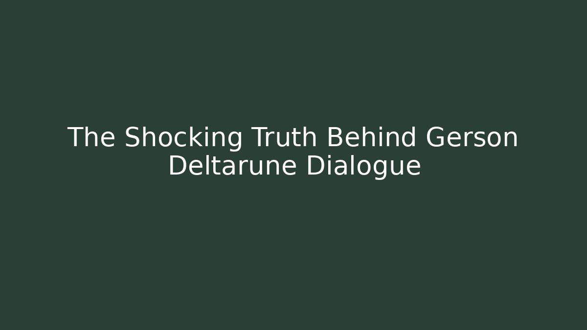 The Shocking Truth Behind Gerson Deltarune Dialogue - Buddy Program
