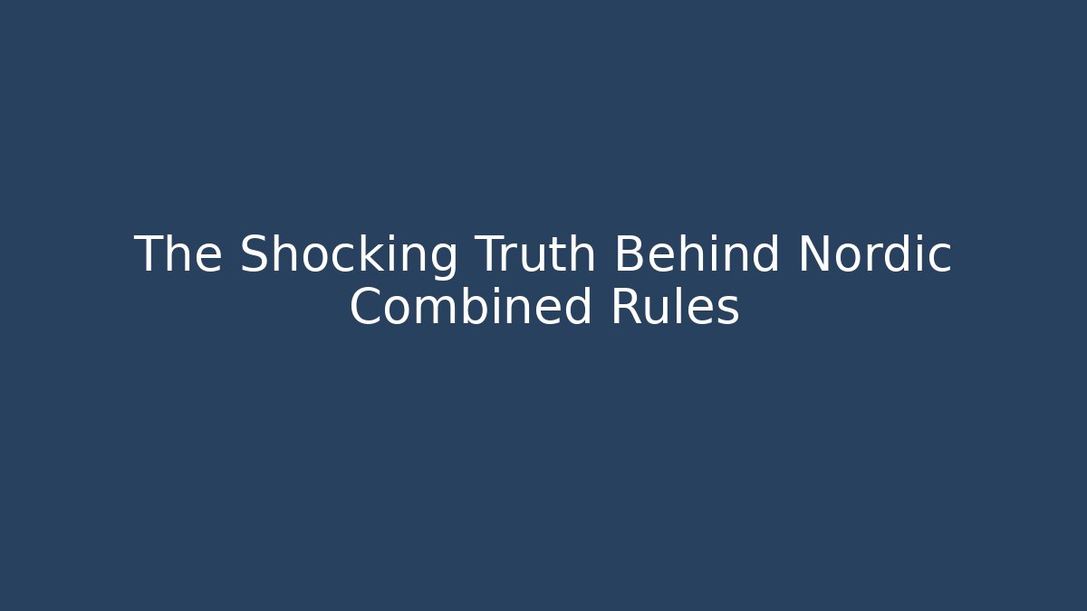 The Shocking Truth Behind Nordic Combined Rules