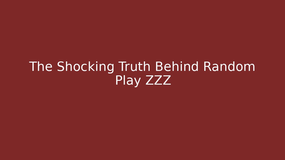 The Shocking Truth Behind Random Play ZZZ