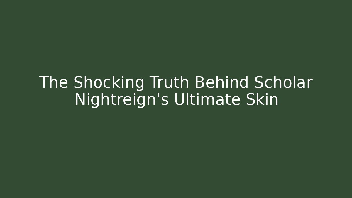 The Shocking Truth Behind Scholar Nightreign's Ultimate Skin