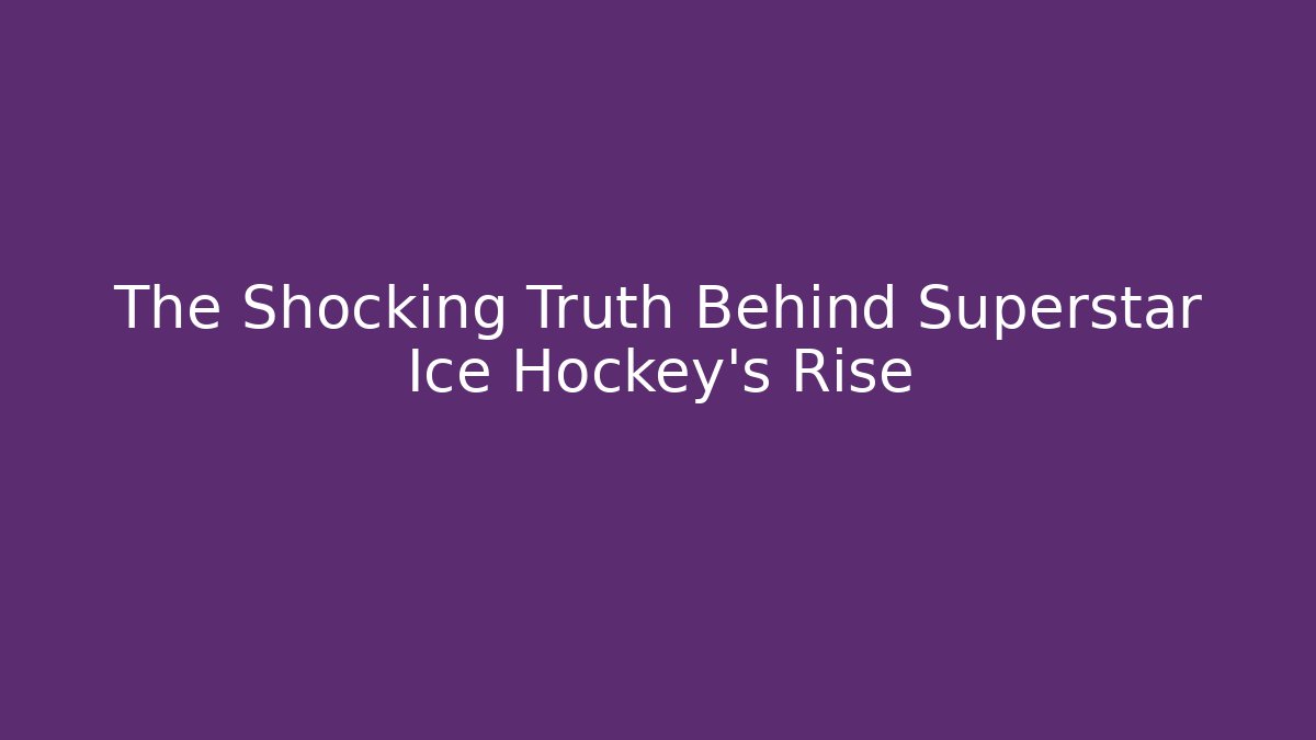 The Shocking Truth Behind Superstar Ice Hockey's Rise