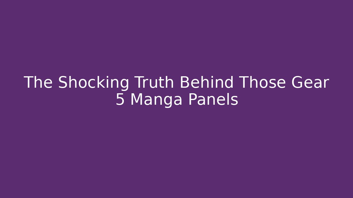 The Shocking Truth Behind Those Gear 5 Manga Panels