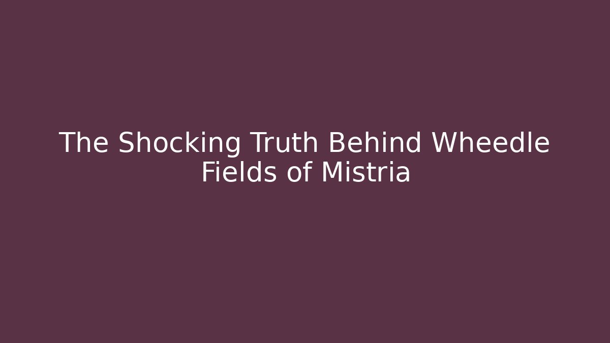 The Shocking Truth Behind Wheedle Fields of Mistria